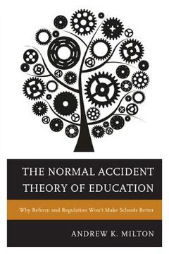 portada The Normal Accident Theory of Education: Why Reform and Regulation Won't Make Schools Better (en Inglés)