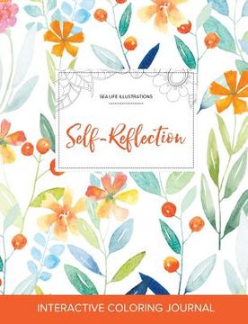 portada Adult Coloring Journal: Self-Reflection (Sea Life Illustrations, Springtime Floral) (en Inglés)