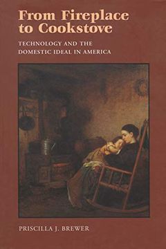 portada From Fireplace to Cookstove: Technology and the Domestic Ideal in America (en Inglés)