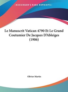 portada Le Manuscrit Vatican 4790 Et Le Grand Coutumier De Jacques D'Ableiges (1906) (en Francés)