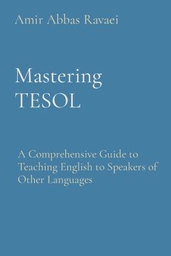 portada Mastering TESOL: A Comprehensive Guide to Teaching English to Speakers of Other Languages (en Inglés)