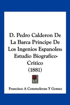 portada D. Pedro Calderon de la Barca Principe de los Ingenios Espanoles: Estudio Biografico-Critico (1881) (in Spanish)