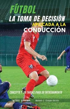 portada Fútbol. La toma de decisión aplicada a la conducción: Concepto y 50 tareas para su entrenamiento