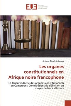 portada Les organes constitutionnels en Afrique noire francophone (in French)