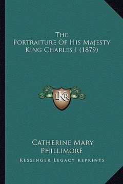 portada the portraiture of his majesty king charles i (1879) (en Inglés)
