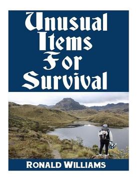 portada Unusual Items For Survival: The Top Unusual Everyday Items That You Can't Afford To Overlook For Survival or Disaster Preparedness (en Inglés)