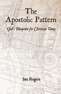 portada The Apostolic Pattern: God's Blueprint for Christian Unity (en Inglés)