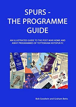 portada Spurs - the Programme Guide: An Illustrated Guide to the Post-War Home and Away Programmes of Tottenham Hotspur fc 