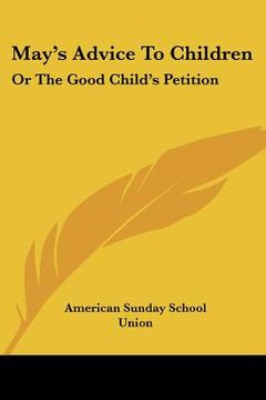 portada may's advice to children: or the good child's petition