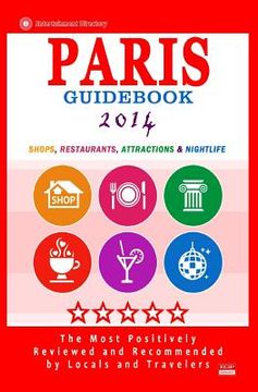 portada Paris Guidebook 2014: Shops, Restaurants, Attractions & Nightlife in Paris, France (City Guidebook 2014) (en Inglés)