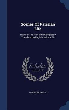 portada Scenes Of Parisian Life: Now For The First Time Completely Translated In English, Volume 10