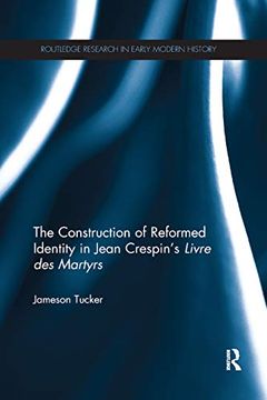 portada The Construction of Reformed Identity in Jean Crespin's Livre des Martyrs: All the True Christians (Routledge Research in Early Modern History) 