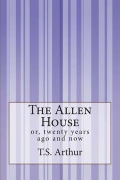 portada The Allen House: or, twenty years ago and now (en Inglés)