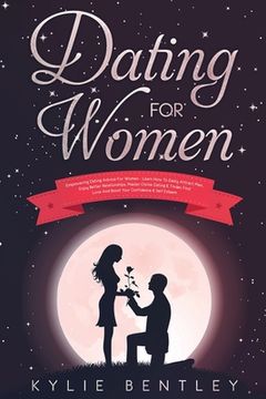 portada Dating For Women: Empowering Dating Advice For Women - Learn How To Easily Attract Men, Enjoy Better Relationships, Master Online Dating (en Inglés)