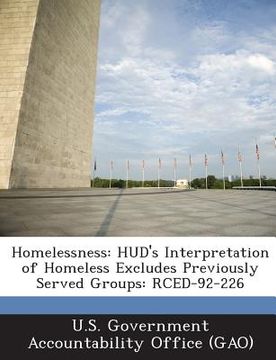 portada Homelessness: HUD's Interpretation of Homeless Excludes Previously Served Groups: Rced-92-226