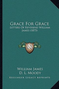 portada grace for grace: letters of reverend william james (1875) (en Inglés)