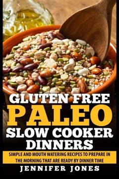 portada Gluten Free Paleo Slow Cooker Dinners: Simple and Mouth Watering Recipes to Prepare in the Morning that are Ready by Dinner Time