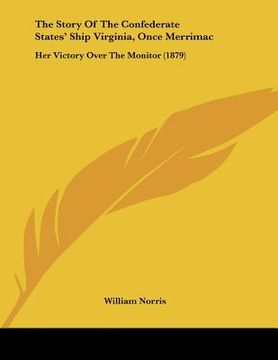 portada the story of the confederate states' ship virginia, once merrimac: her victory over the monitor (1879) (en Inglés)