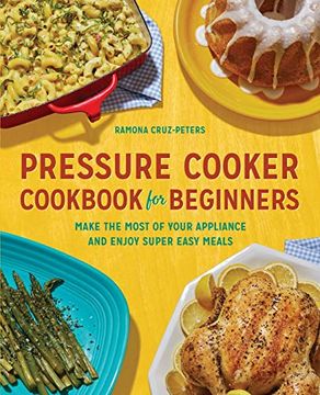 portada Pressure Cooker Cookbook for Beginners: Make the Most of Your Appliance and Enjoy Super Easy Meals (en Inglés)