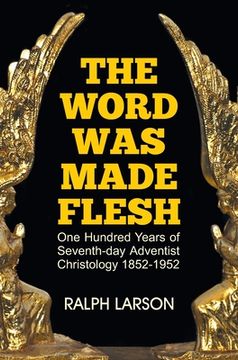 portada The Word Was Made Flesh: One Hundred Years of Seventh-day Adventist Christology (en Inglés)