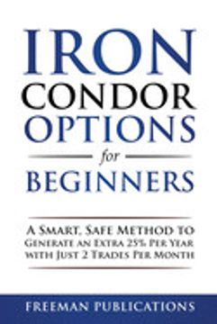 portada Iron Condor Options for Beginners: A Smart, Safe Method to Generate an Extra 25% per Year With Just 2 Trades per Month (in English)
