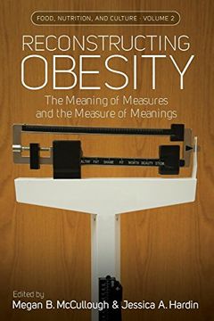 portada Reconstructing Obesity: The Meaning of Measures and the Measure of Meanings (Food, Nutrition, and Culture) (en Inglés)