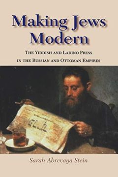 portada Making Jews Modern: The Yiddish and Ladino Press in the Russian and Ottoman Empires (The Modern Jewish Experience) (en Inglés)