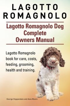 portada Lagotto Romagnolo . Lagotto Romagnolo Dog Complete Owners Manual. Lagotto Romagnolo book for care, costs, feeding, grooming, health and training. (en Inglés)