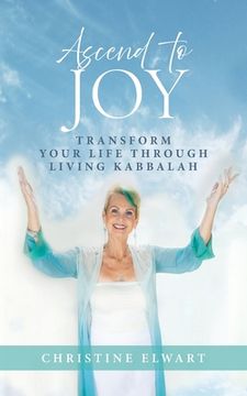 portada Ascend to Joy: Transform Your Life Through Living Kabbalah (en Inglés)