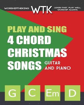 portada Play and Sing 4 Chord Christmas Songs (G-C-Em-D): For Guitar and Piano (en Inglés)
