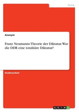 portada Franz Neumanns Theorie der Diktatur. War die DDR eine totalitäre Diktatur? (in German)