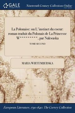portada La Polonaise: ou L'instinct du coeur: roman traduit du Polonais de La Princesse W*********, par Nakwaska; TOME SECOND (en Francés)