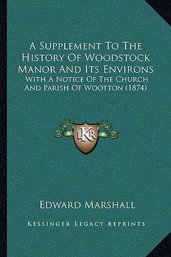 portada a supplement to the history of woodstock manor and its environs: with a notice of the church and parish of wootton (1874) (in English)