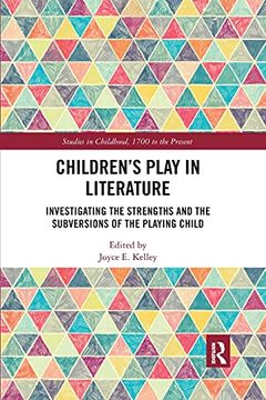 portada Children’S Play in Literature: Investigating the Strengths and the Subversions of the Playing Child (Studies in Childhood, 1700 to the Present) (en Inglés)