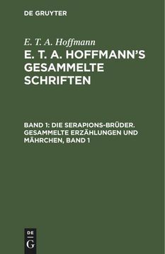 portada Die Serapions-Brüder. Gesammelte Erzählungen und Mährchen, Band 1 (en Alemán)