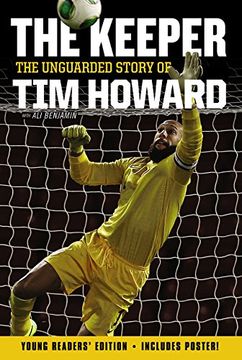 portada The Keeper: The Unguarded Story of Tim Howard Young Readers' Edition