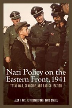portada Nazi Policy on the Eastern Front, 1941: Total War, Genocide, and Radicalization (0) (Rochester Studies in East and Central Europe)