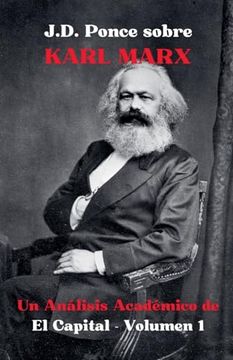 portada J.D. Ponce sobre Karl Marx: Un Análisis Académico de El Capital - Volumen 1 (in Spanish)