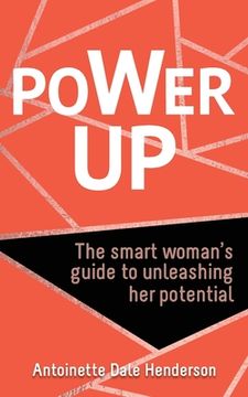 portada Power Up: The Smart Woman's Guide To Unleashing Her Potential (en Inglés)
