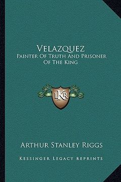 portada velazquez: painter of truth and prisoner of the king (en Inglés)