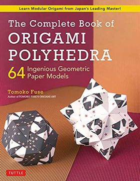portada The Complete Book of Origami Polyhedra: 64 Ingenious Geometric Paper Models (Learn Modular Origami From Japan'S Leading Master! ) (in English)