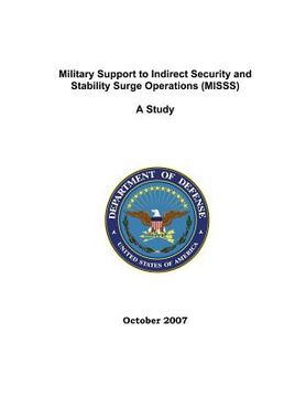 portada Military Support to Indirect Security and Stability Surge Operations (MISSS): A Study; October 2007 (en Inglés)