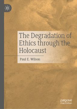 portada The Degradation of Ethics Through the Holocaust (en Inglés)
