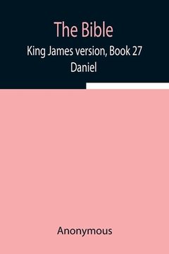 portada The Bible, King James version, Book 27; Daniel (en Inglés)