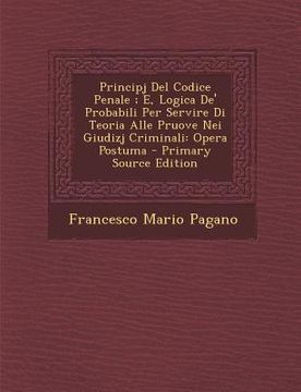 portada Principj del Codice Penale; E, Logica de' Probabili Per Servire Di Teoria Alle Pruove Nei Giudizj Criminali: Opera Postuma (en Italiano)