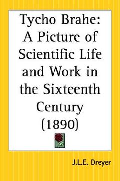 portada tycho brahe: a picture of scientific life and work in the sixteenth century (en Inglés)