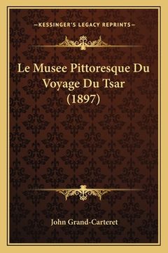 portada Le Musee Pittoresque Du Voyage Du Tsar (1897) (en Francés)