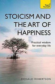 portada Stoicism and the art of Happiness: Practical Wisdom for Everyday Life: Embrace Perseverance, Strength and Happiness With Stoic Philosophy (Teach Yourself) (en Inglés)