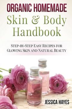 portada Organic Homemade Skin & Body Handbook: Step-by-Step Easy Recipes for Glowing Skin and Natural Beauty