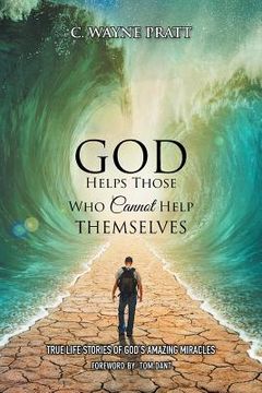 portada God Helps Those Who Cannot Help Themselves: True Life Stories of God's Amazing Miracles (en Inglés)